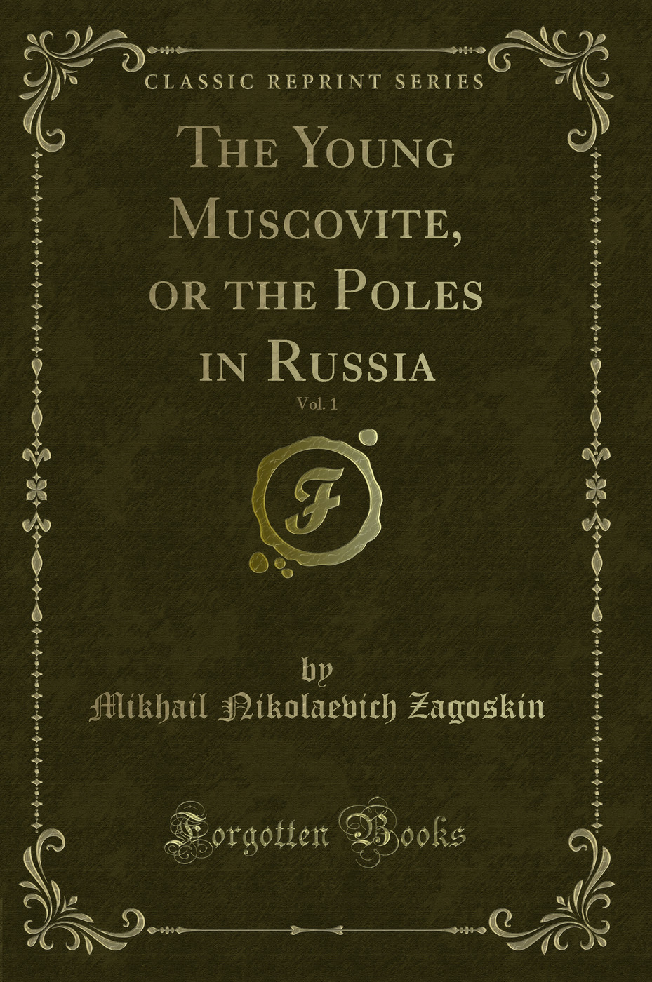 The Young Muscovite, or the Poles in Russia, Vol. 1 (Classic Reprint)