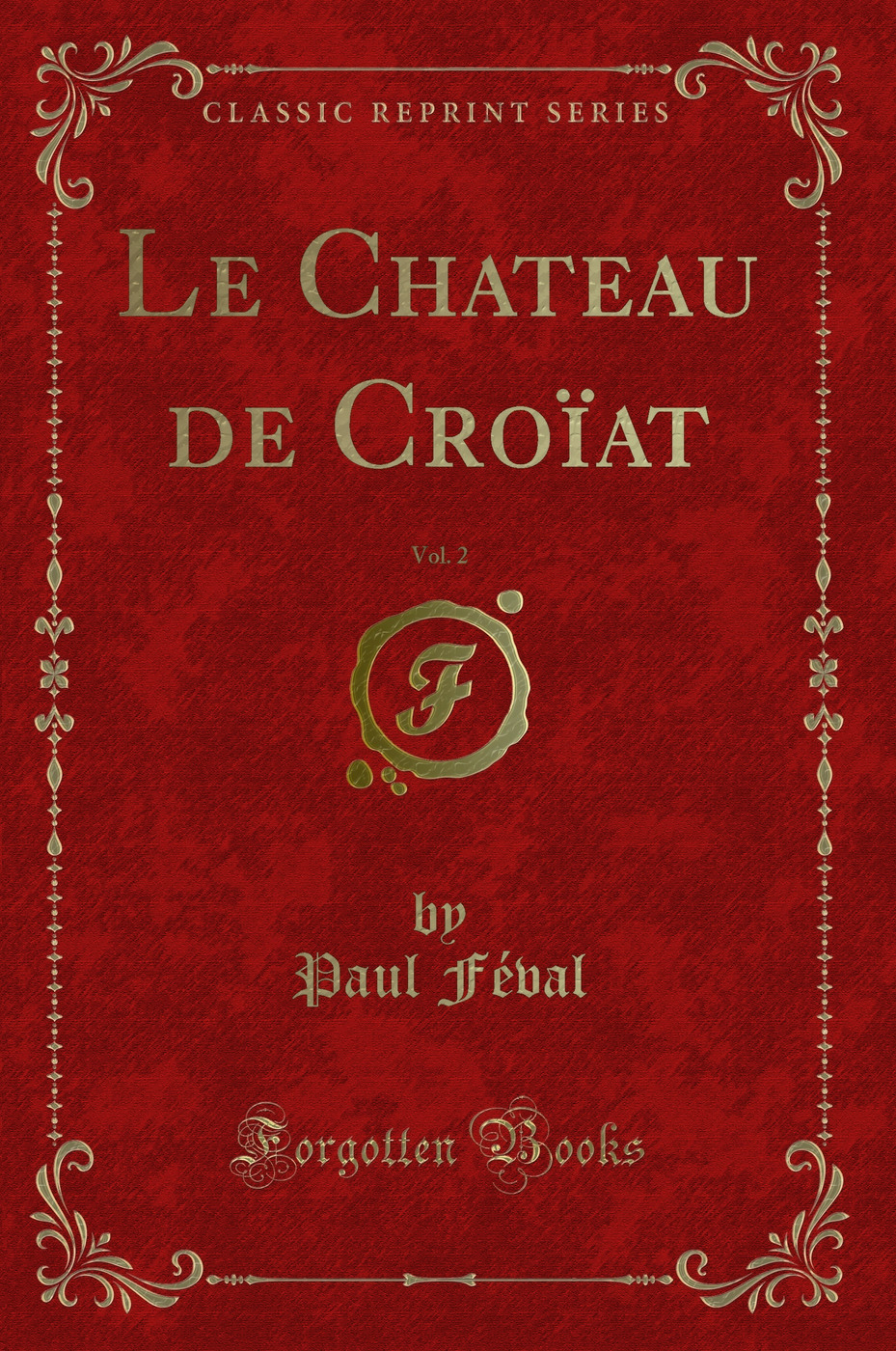 Le Chateau de Croïat, Vol. 2 (Classic Reprint)