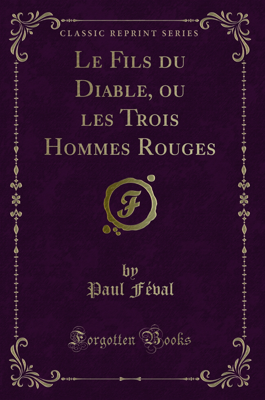 Le Fils du Diable, ou les Trois Hommes Rouges (Classic Reprint)