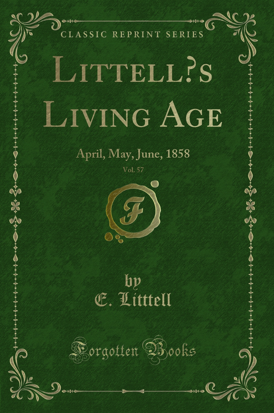 Littell’s Living Age, Vol. 57: April, May, June, 1858 (Classic Reprint)