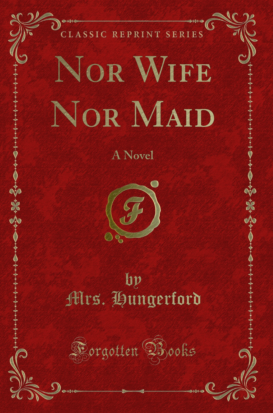 Nor Wife Nor Maid: A Novel (Classic Reprint)