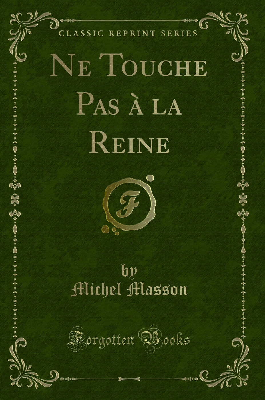 Ne Touche Pas à la Reine (Classic Reprint)