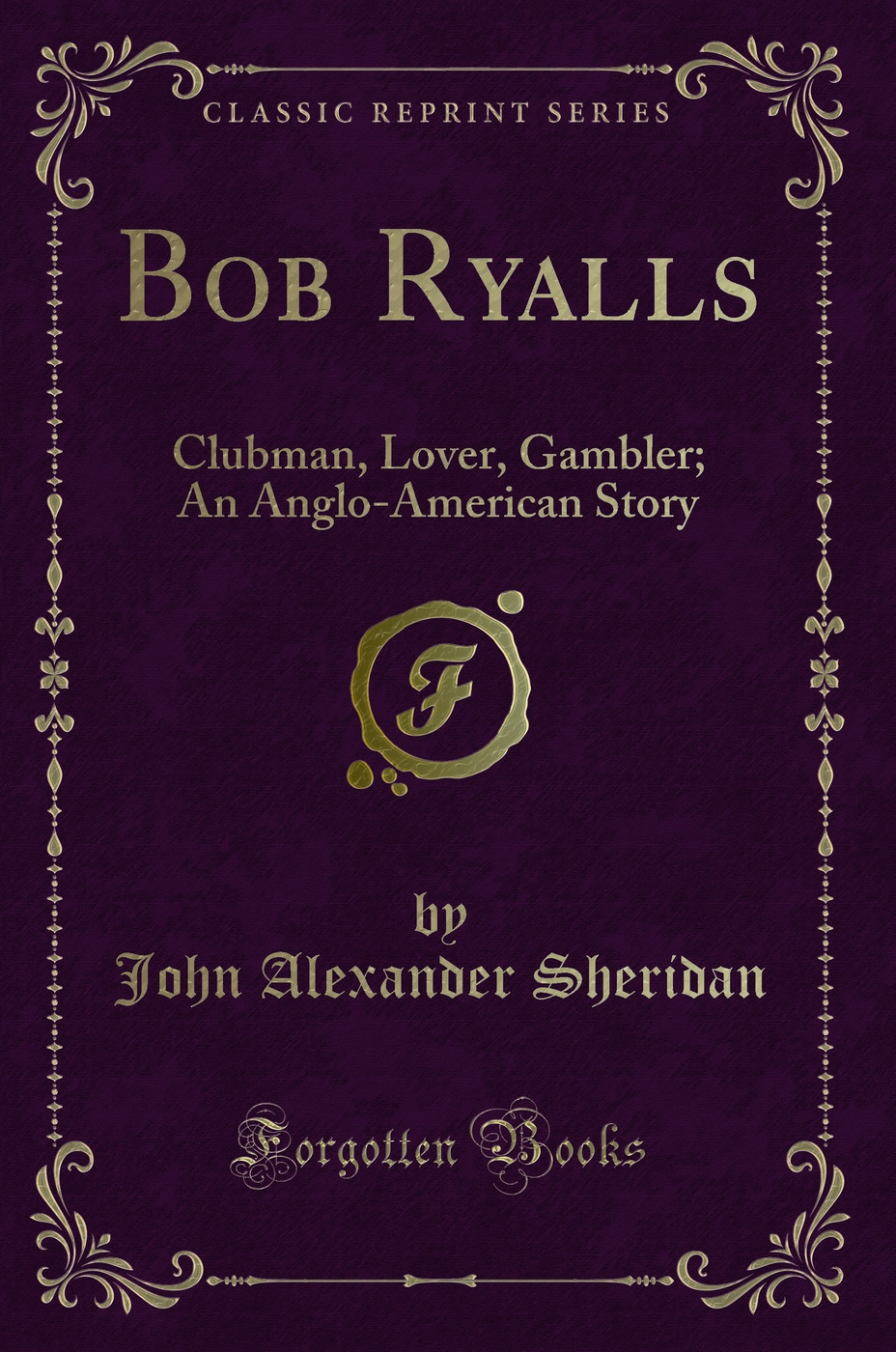 Bob Ryalls: Clubman, Lover, Gambler; An Anglo-American Story (Classic Reprint)