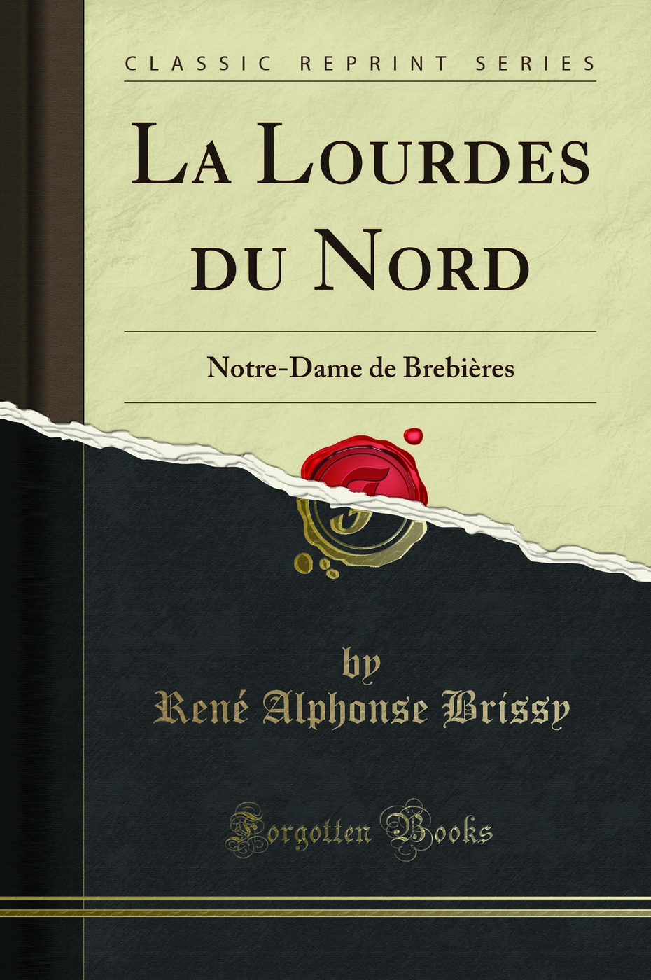 La Lourdes du Nord: Notre-Dame de Brebières (Classic Reprint)