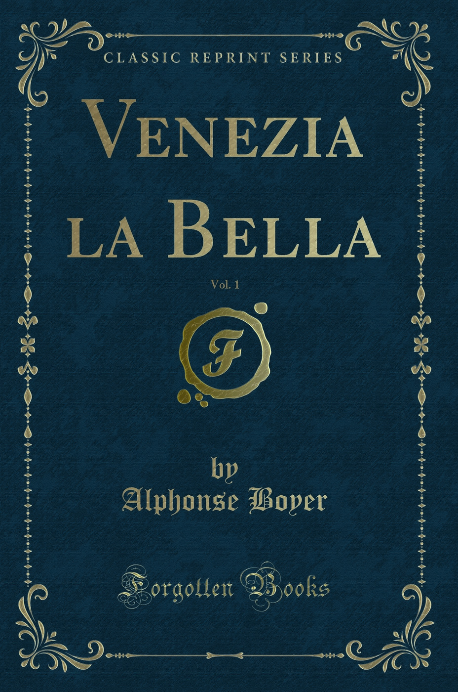 Venezia la Bella, Vol. 1 (Classic Reprint)