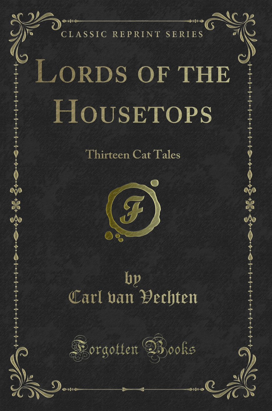 Lords of the Housetops: Thirteen Cat Tales (Classic Reprint)