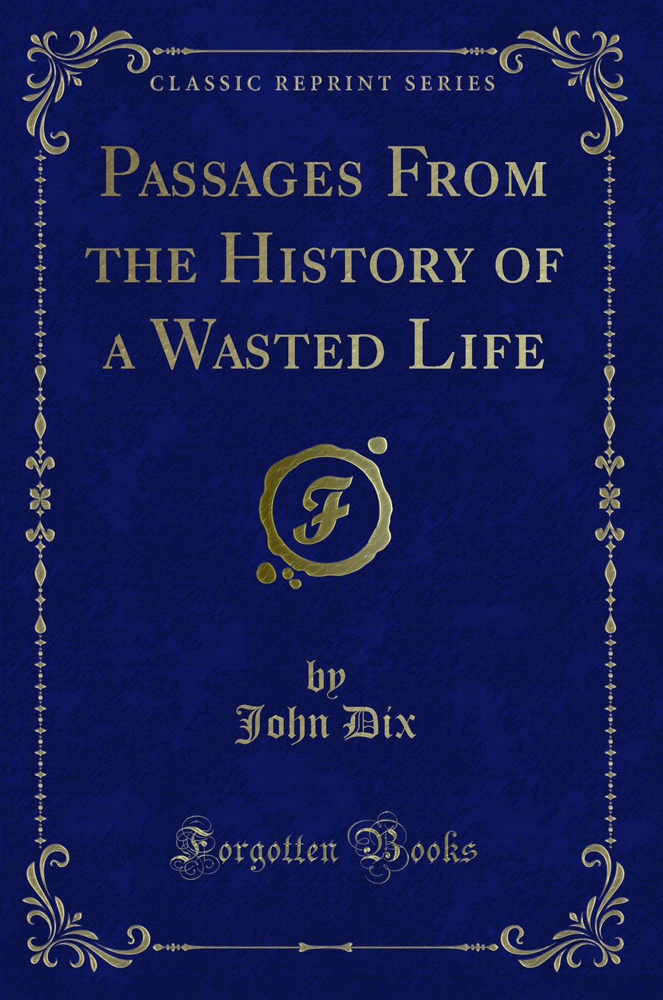 Passages From the History of a Wasted Life (Classic Reprint)