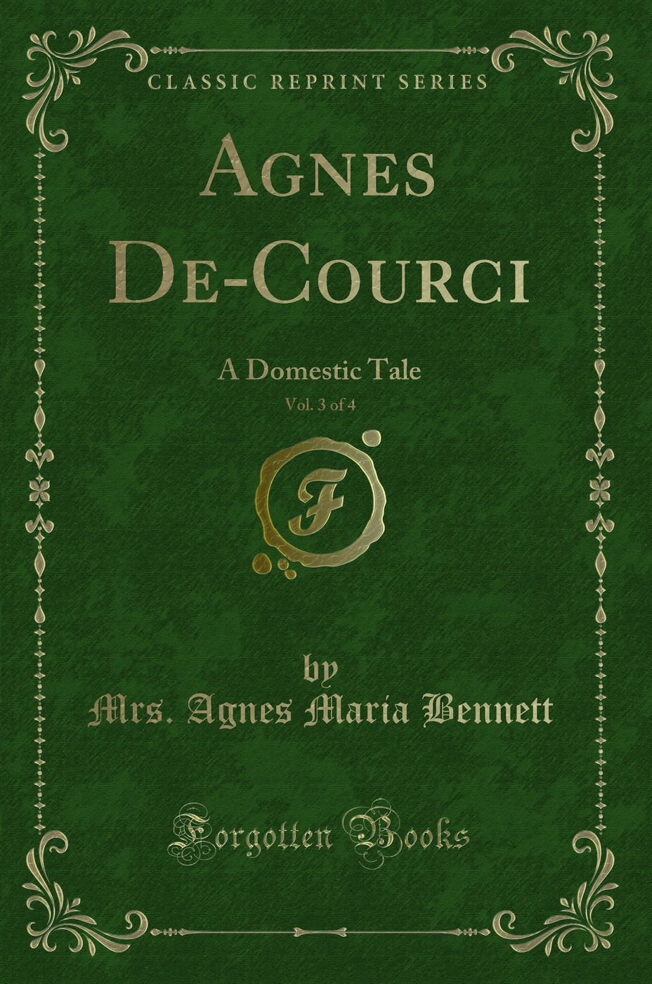 Agnes De-Courci, Vol. 3 of 4: A Domestic Tale (Classic Reprint)