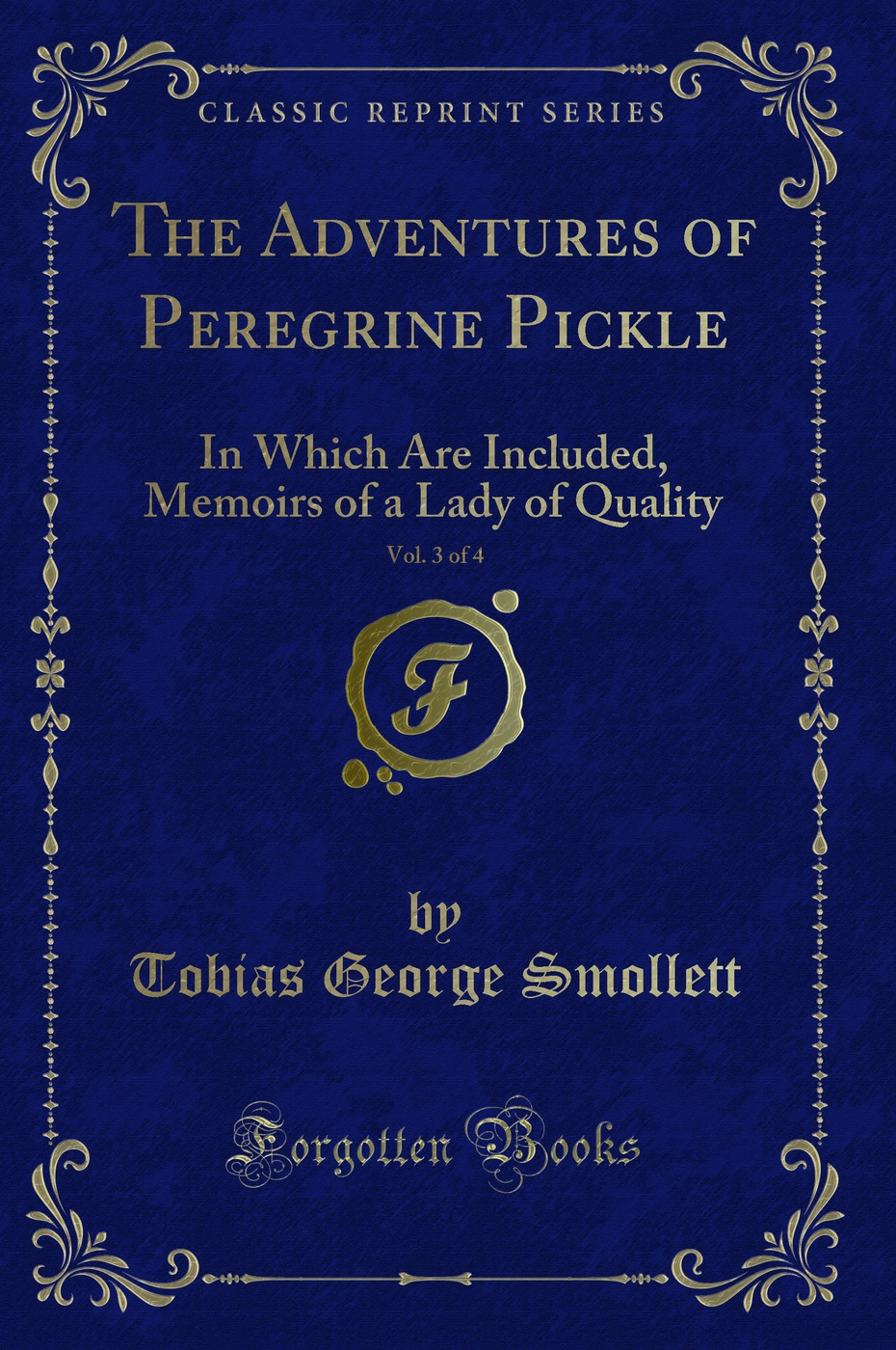 The Adventures of Peregrine Pickle, Vol. 3 of 4: In Which Are Included, Memoirs of a Lady of Quality (Classic Reprint)