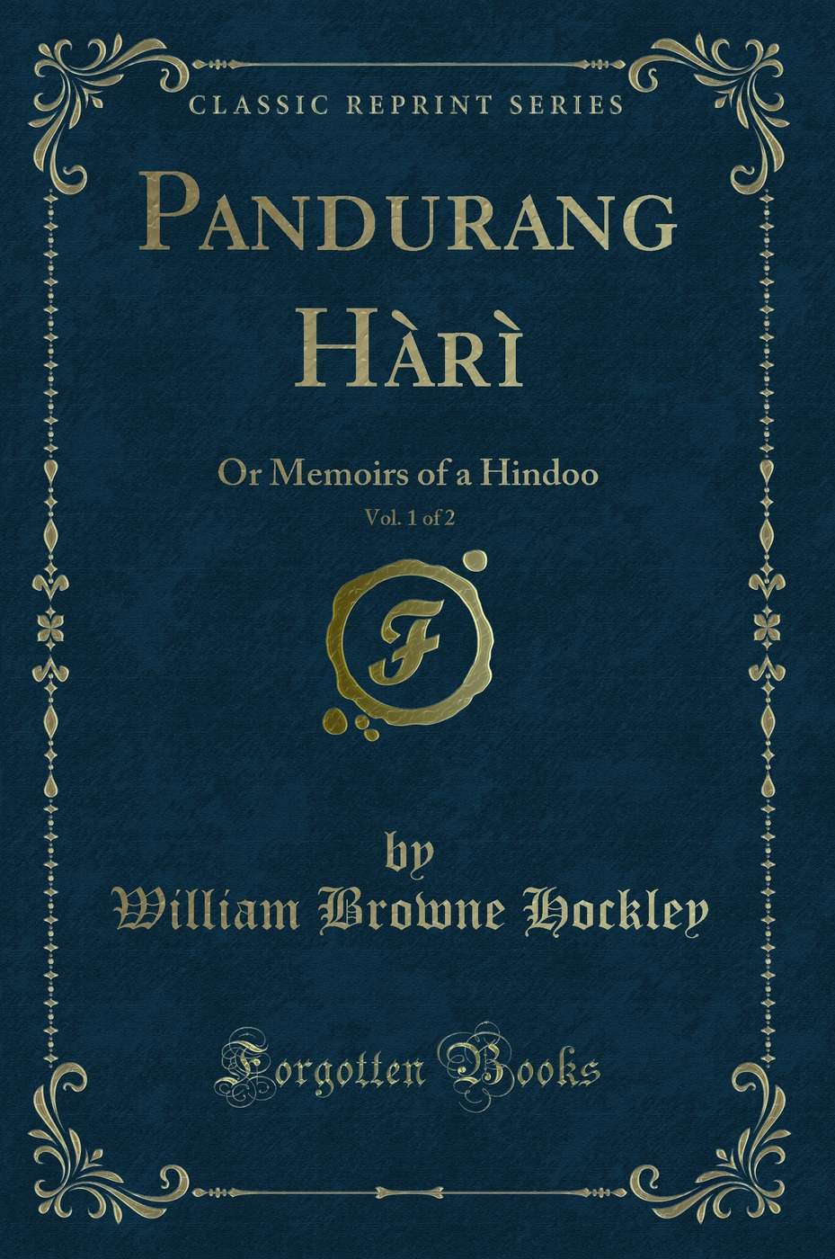 Pandurang Hàrì, Vol. 1 of 2: Or Memoirs of a Hindoo (Classic Reprint)