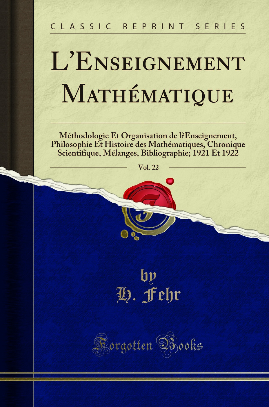 L'Enseignement Mathématique, Vol. 22: Méthodologie Et Organisation de l’Enseignement, Philosophie Et Histoire des Mathématiques, Chronique Scientifique, Mélanges, Bibliographie; 1921 Et 1922 (Classic Reprint)