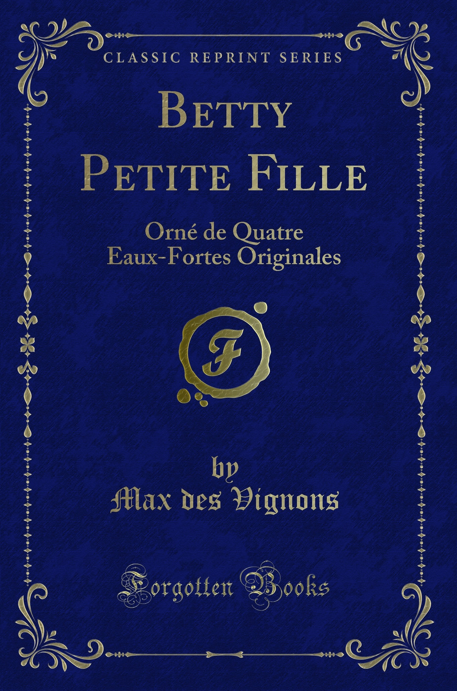 Betty Petite Fille: Orné de Quatre Eaux-Fortes Originales (Classic Reprint)