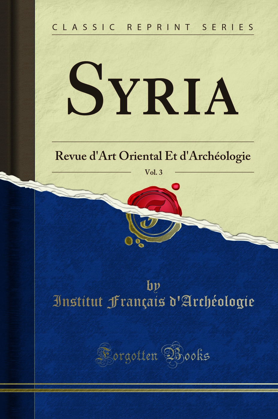 Syria, Vol. 3: Revue d'Art Oriental Et d'Archéologie (Classic Reprint)