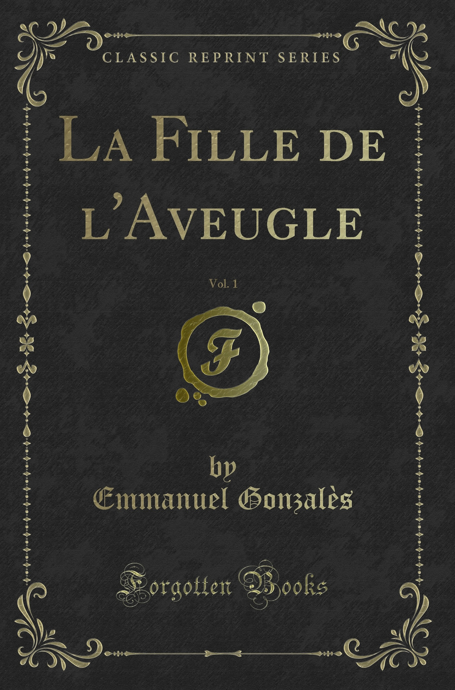 La Fille de l'Aveugle, Vol. 1 (Classic Reprint)