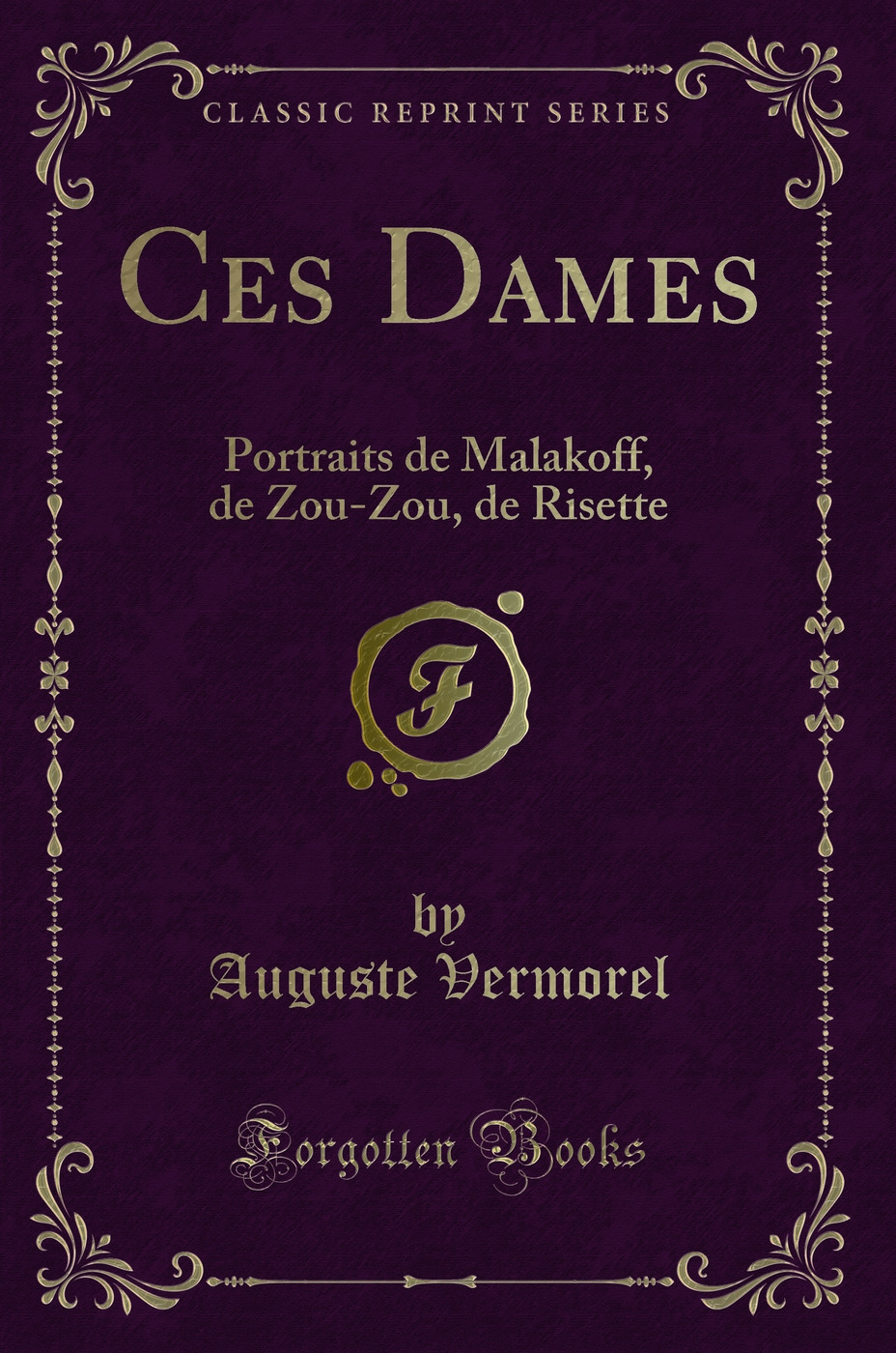 Ces Dames: Portraits de Malakoff, de Zou-Zou, de Risette (Classic Reprint)
