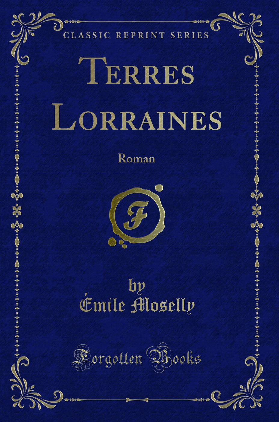 Terres Lorraines: Roman (Classic Reprint)