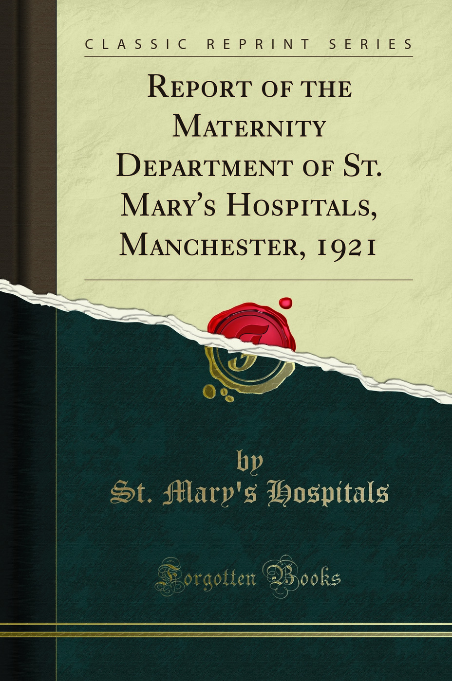 Report of the Maternity Department of St. Mary''s Hospitals, Manchester, 1921 (Classic Reprint)