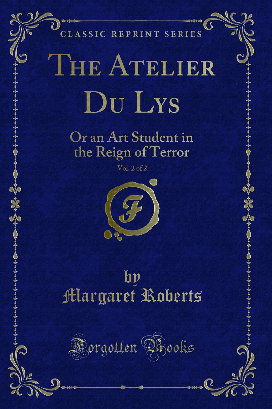The Atelier Du Lys, Vol. 2 of 2: Or an Art Student in the Reign of Terror (Classic Reprint)