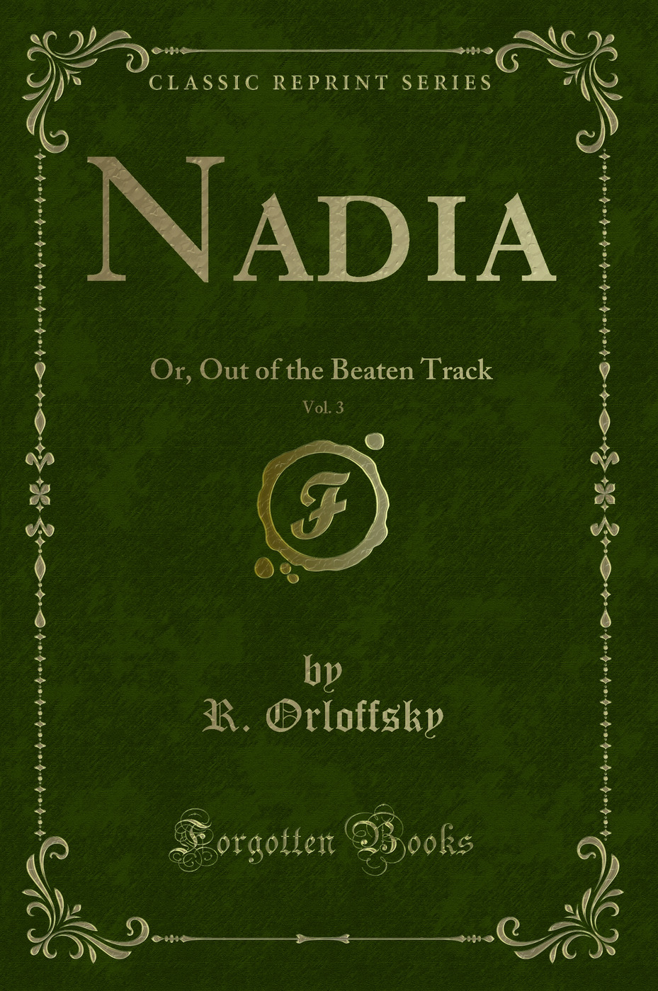 Nadia, Vol. 3: Or, Out of the Beaten Track (Classic Reprint)