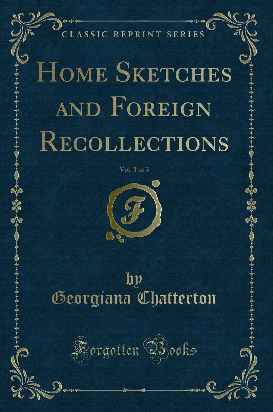 Home Sketches and Foreign Recollections, Vol. 1 of 3 (Classic Reprint)