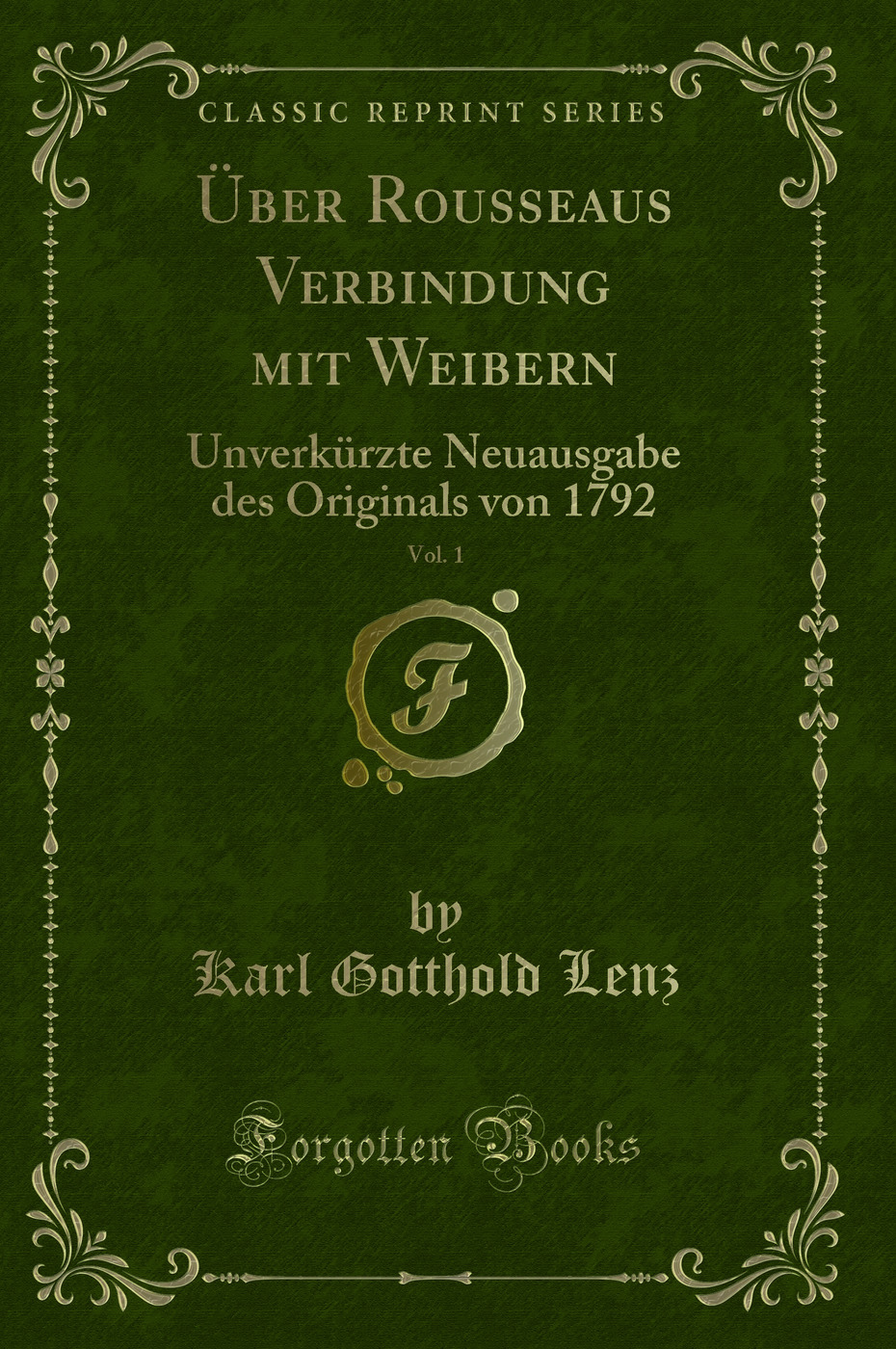 Über Rousseaus Verbindung mit Weibern, Vol. 1: Unverkürzte Neuausgabe des Originals von 1792 (Classic Reprint)