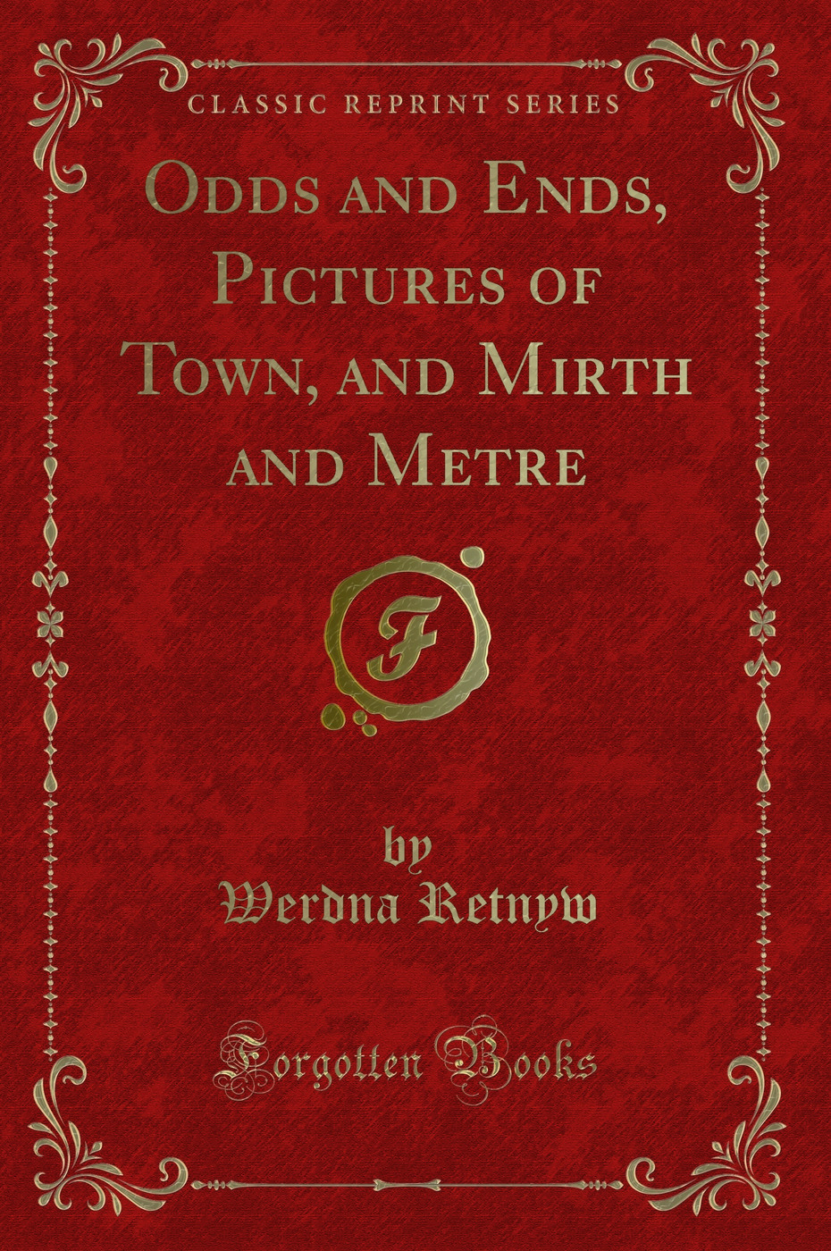 Odds and Ends, Pictures of Town, and Mirth and Metre (Classic Reprint)