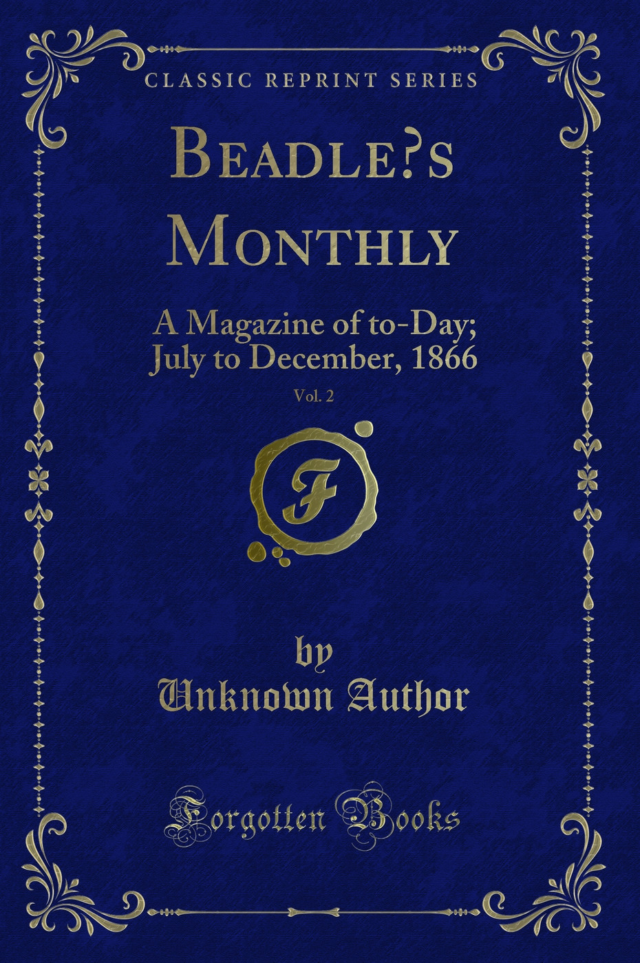 Beadle’s Monthly, Vol. 2: A Magazine of to-Day; July to December, 1866 (Classic Reprint)