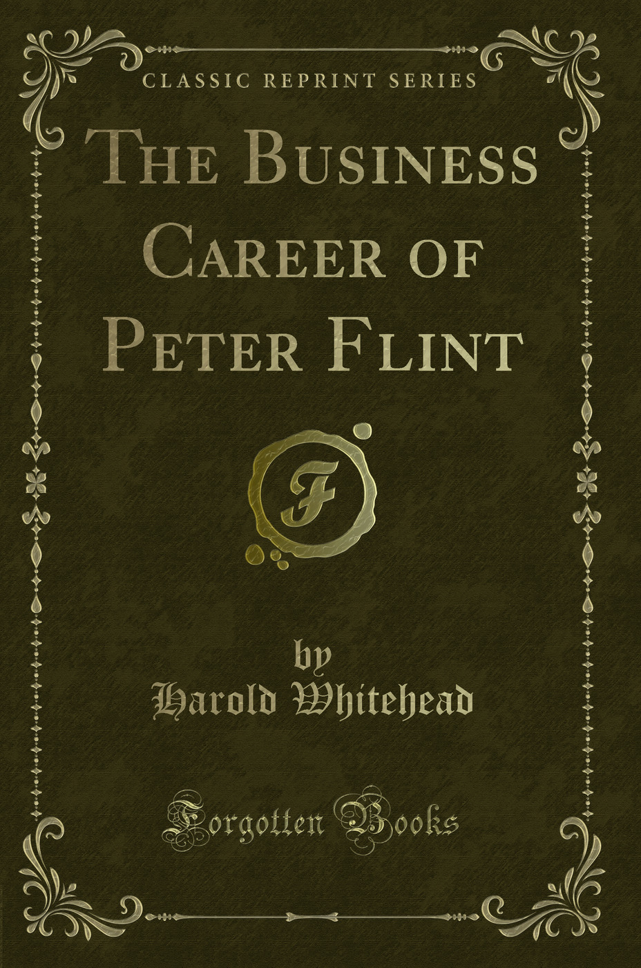 The Business Career of Peter Flint (Classic Reprint)