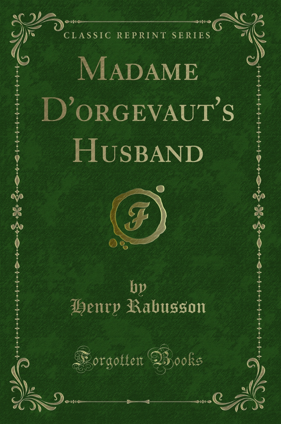 Madame D'orgevaut's Husband (Classic Reprint)