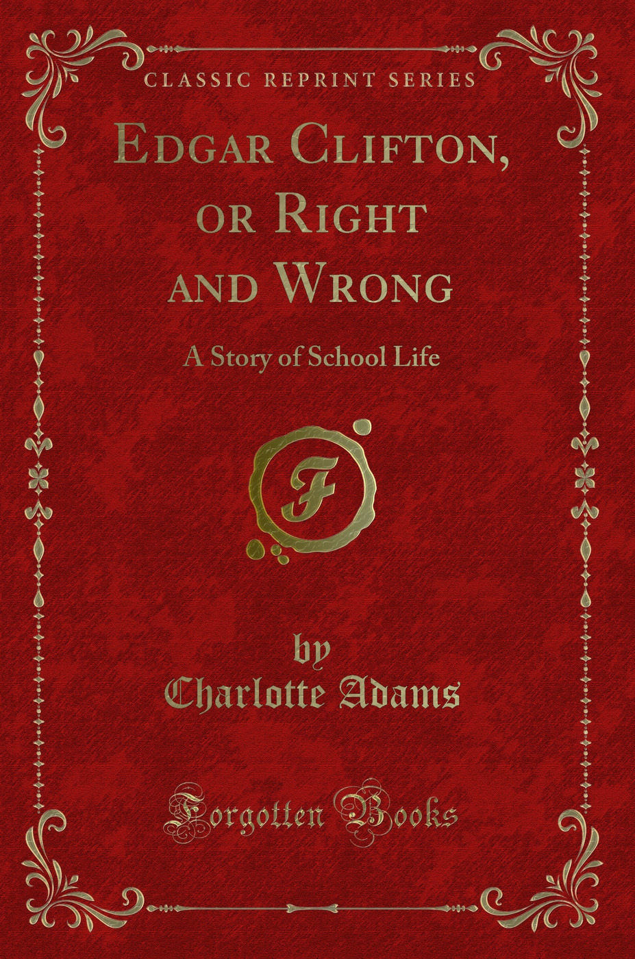 Edgar Clifton, or Right and Wrong: A Story of School Life (Classic Reprint)