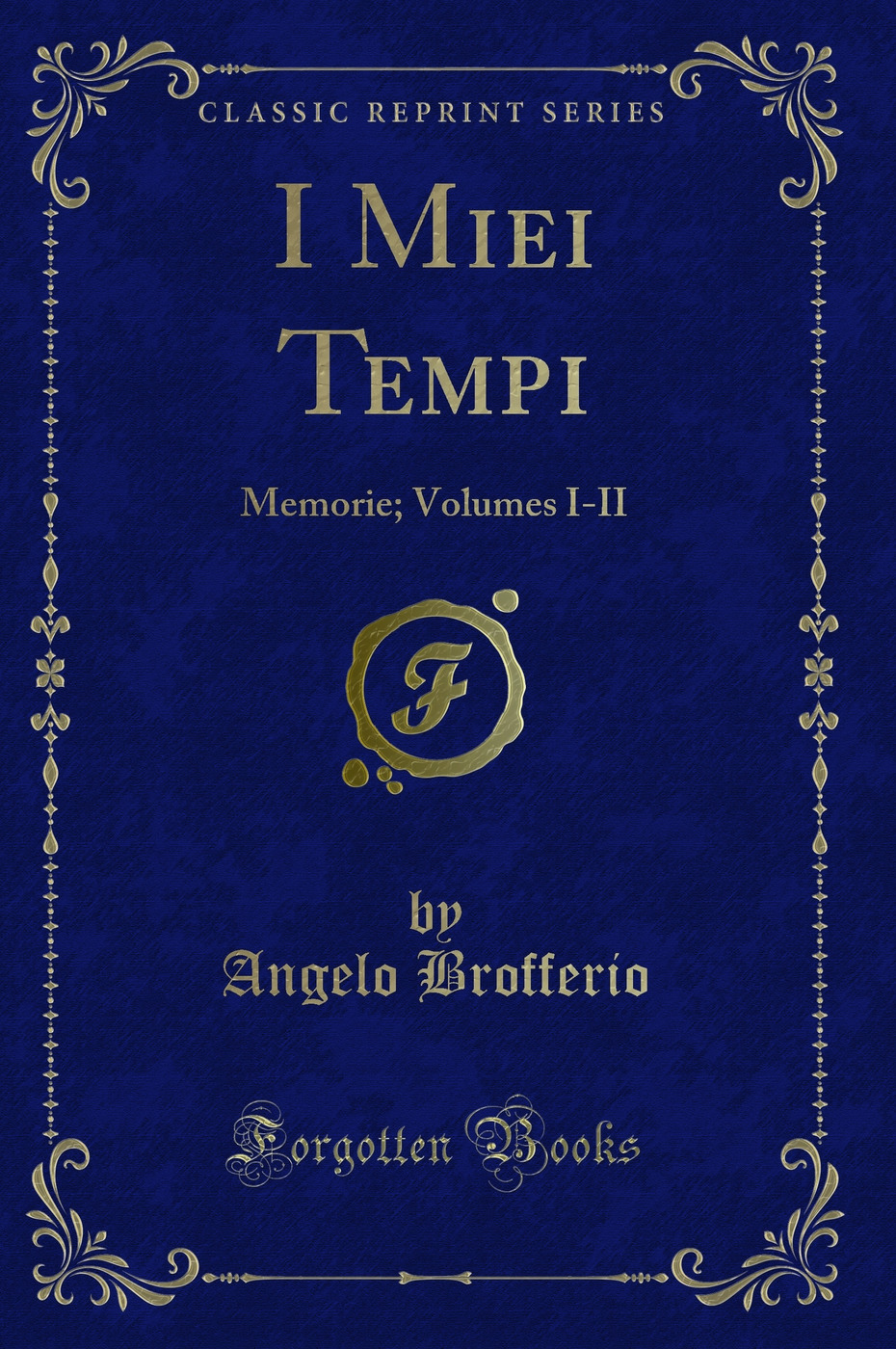 I Miei Tempi: Memorie; Volumes I-II (Classic Reprint)