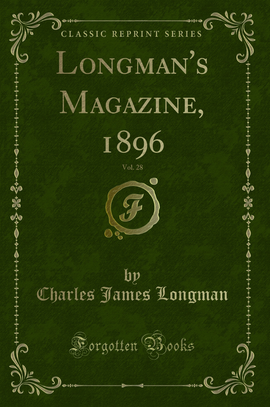 Longman's Magazine, 1896, Vol. 28 (Classic Reprint)