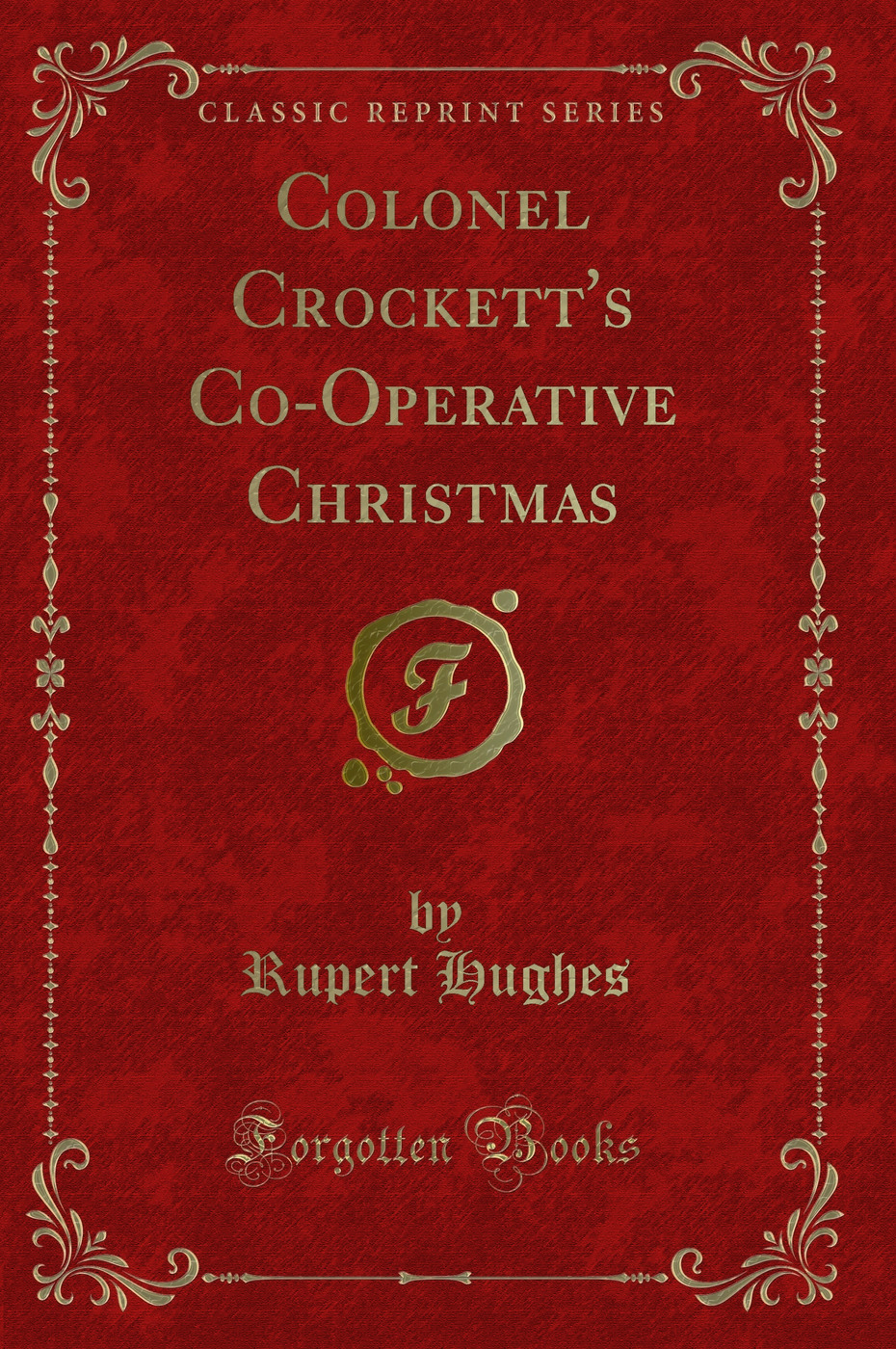 Colonel Crockett's Co-Operative Christmas (Classic Reprint)