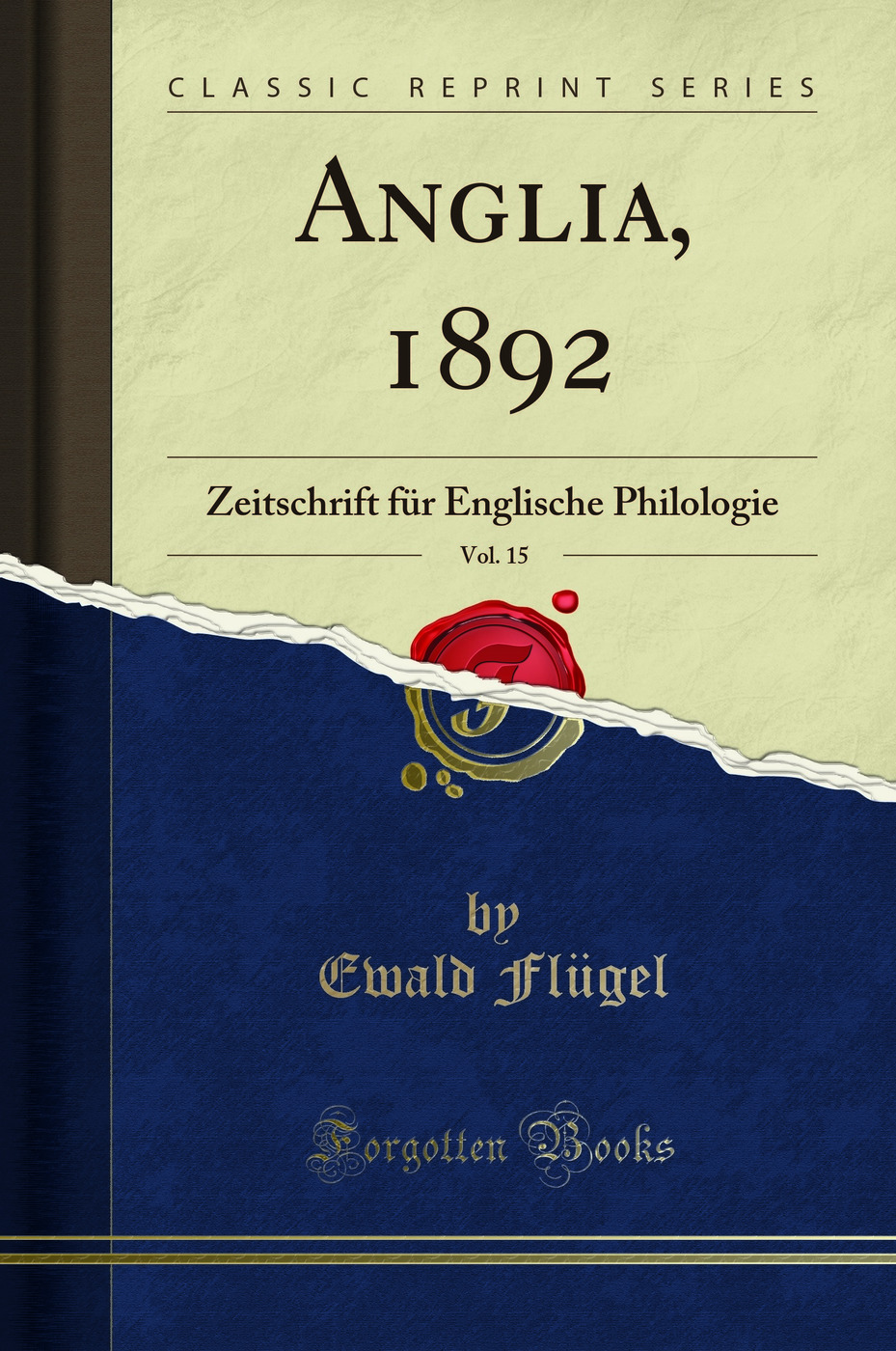 Anglia, 1892, Vol. 15: Zeitschrift für Englische Philologie (Classic Reprint)