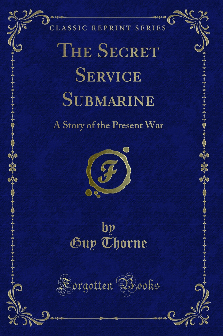 The Secret Service Submarine: A Story of the Present War (Classic Reprint)