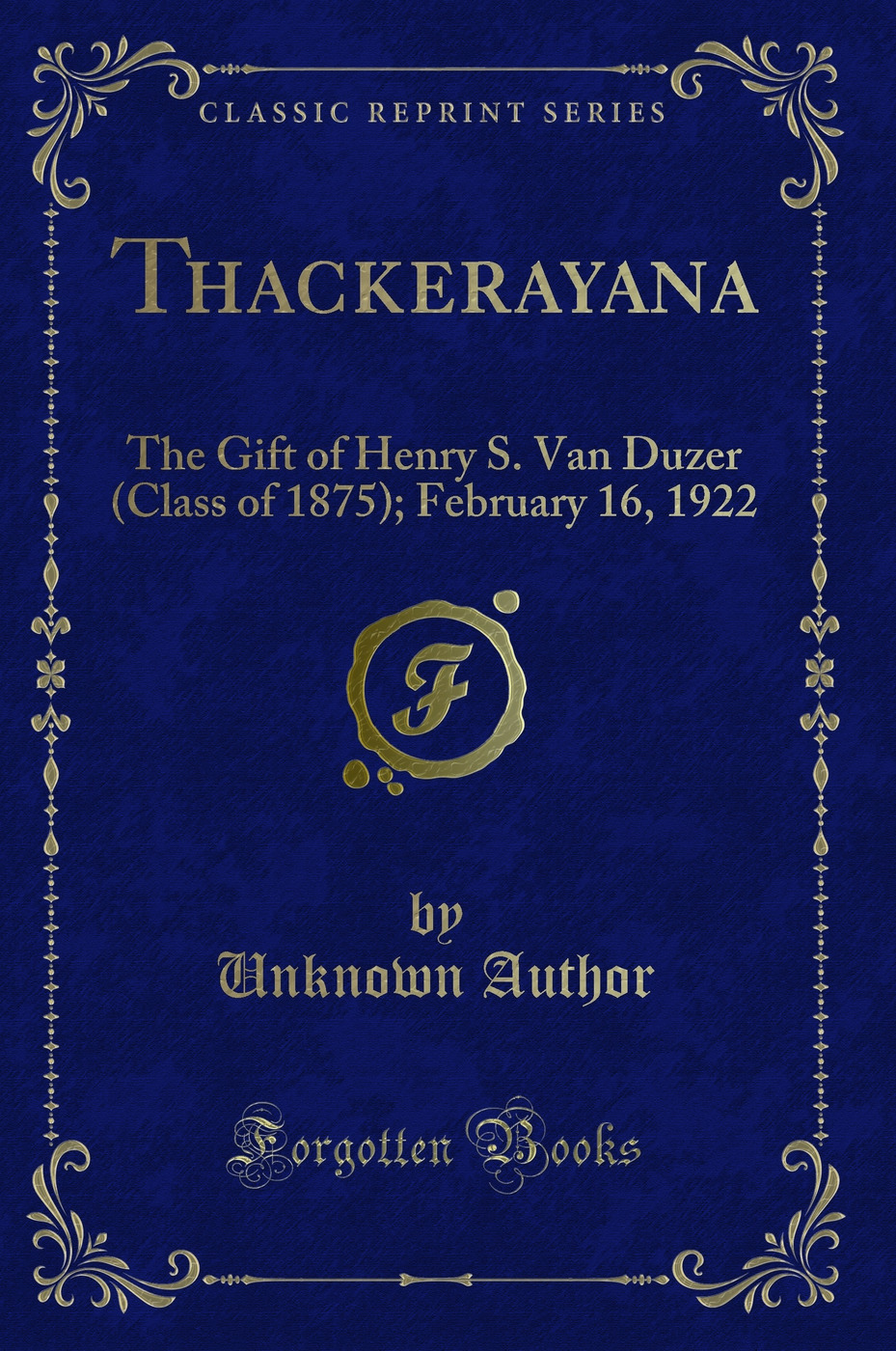 Thackerayana: The Gift of Henry S. Van Duzer (Class of 1875); February 16, 1922 (Classic Reprint)