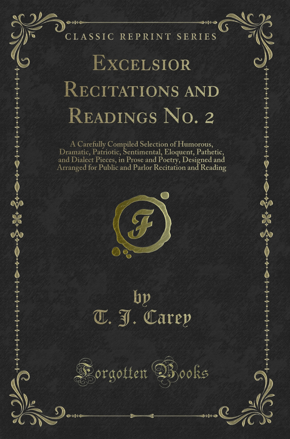 Excelsior Recitations and Readings No. 2: A Carefully Compiled Selection of Humorous, Dramatic, Patriotic, Sentimental, Eloquent, Pathetic, and Dialect Pieces, in Prose and Poetry, Designed and Arranged for Public and Parlor Recitation and Reading