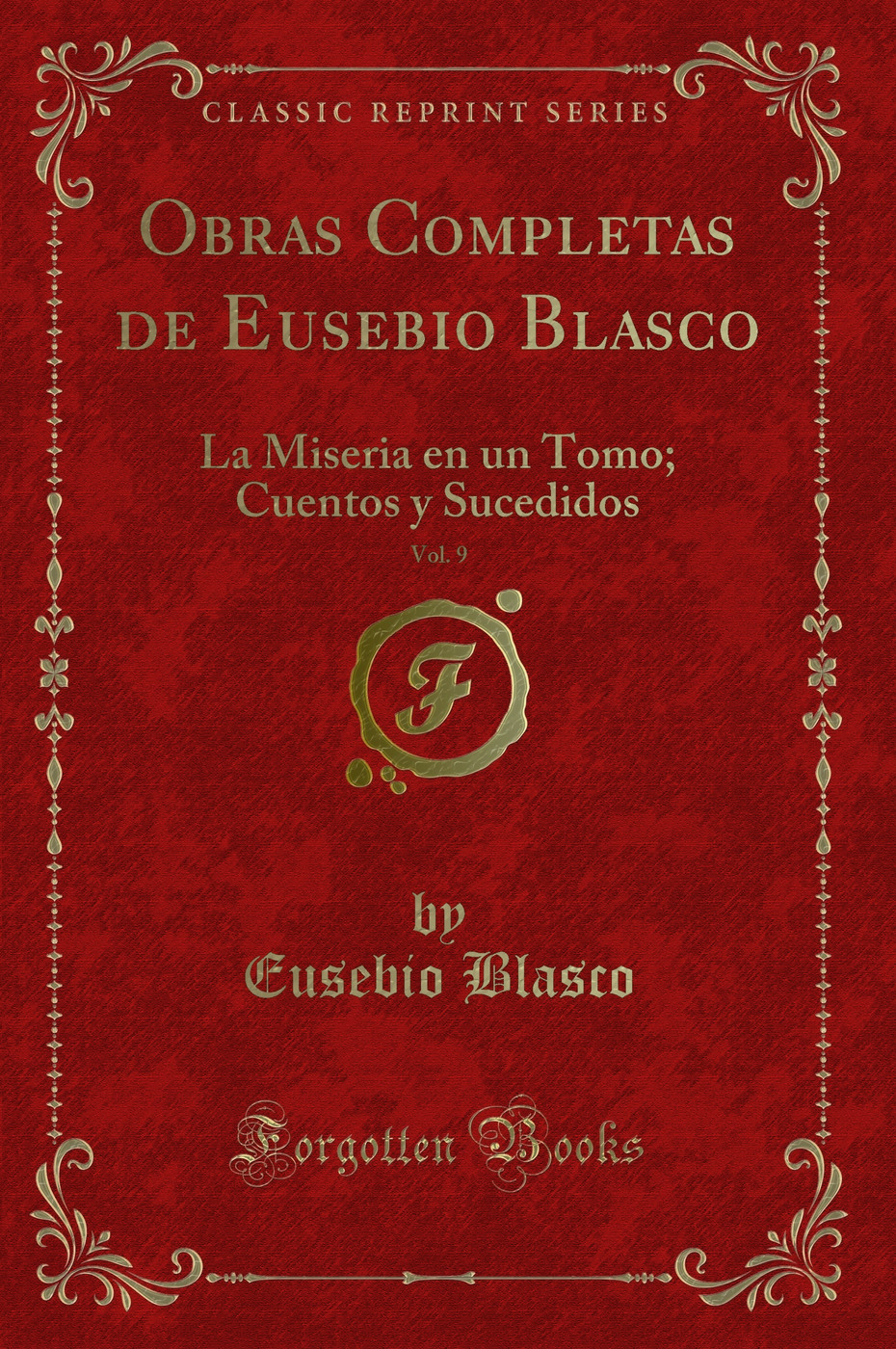 Obras Completas de Eusebio Blasco, Vol. 9: La Miseria en un Tomo; Cuentos y Sucedidos (Classic Reprint)