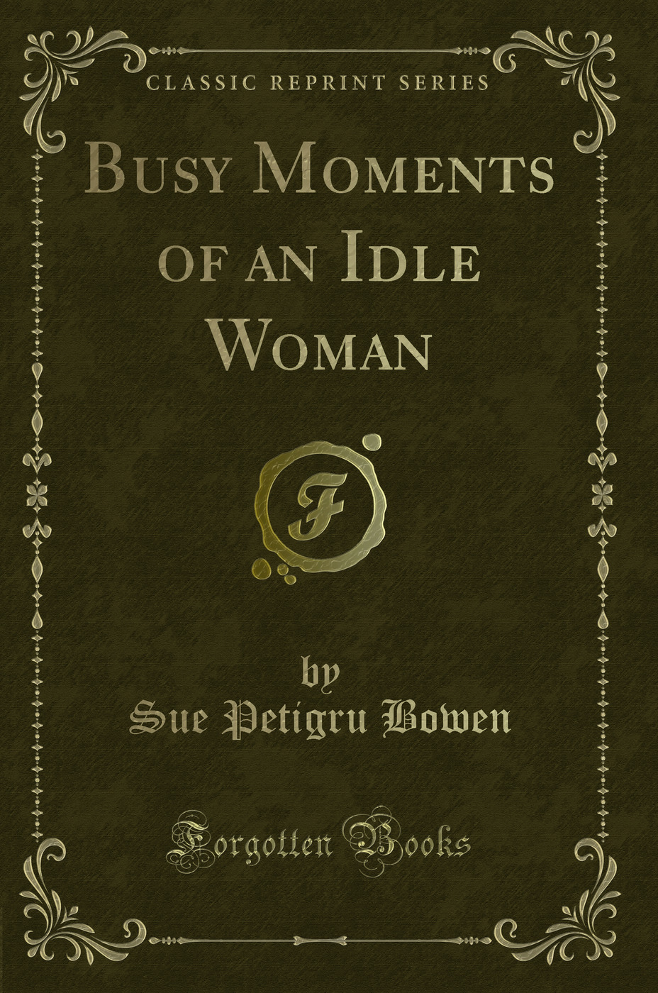 Busy Moments of an Idle Woman (Classic Reprint)
