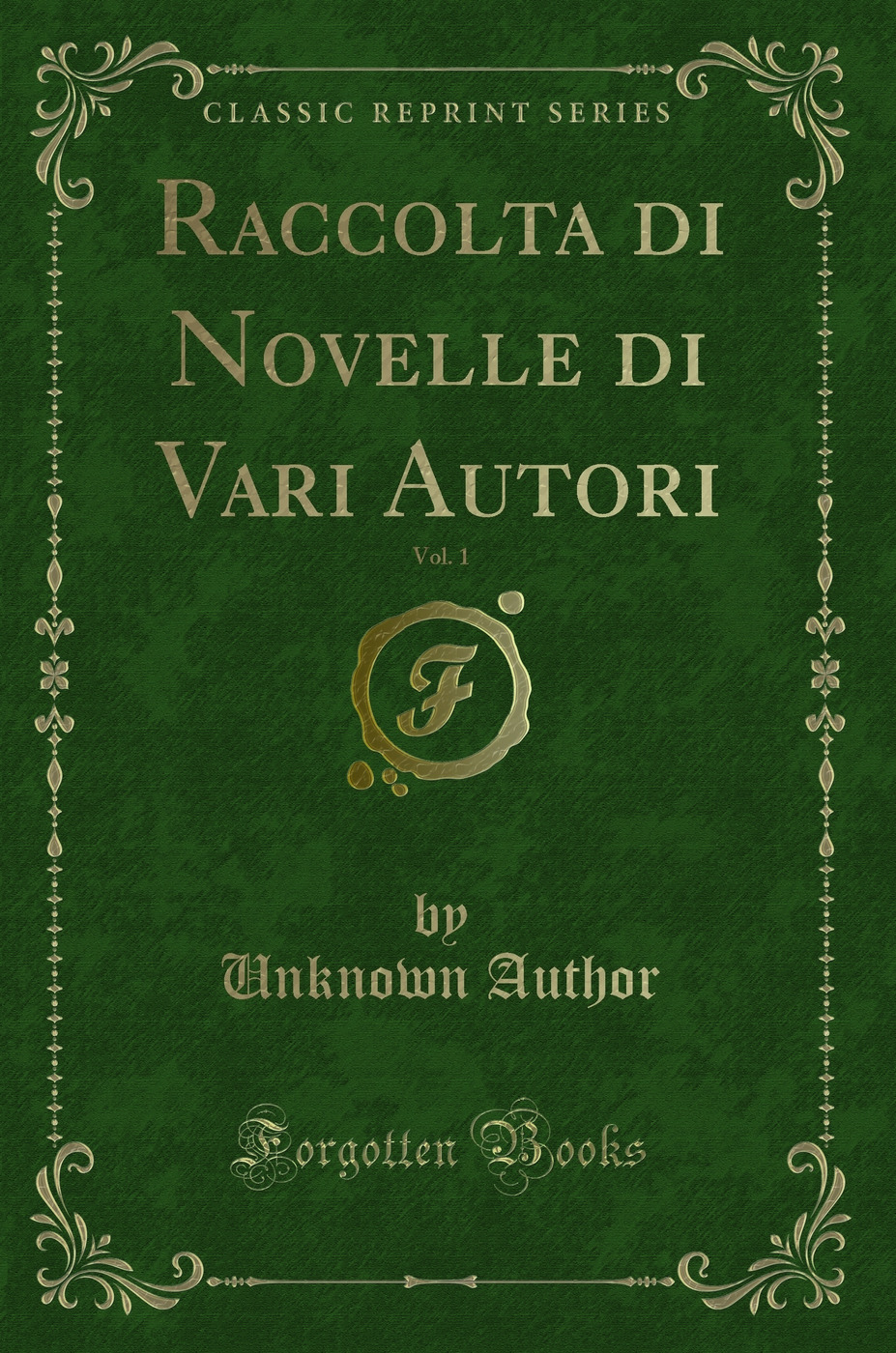 Raccolta di Novelle di Vari Autori, Vol. 1 (Classic Reprint)