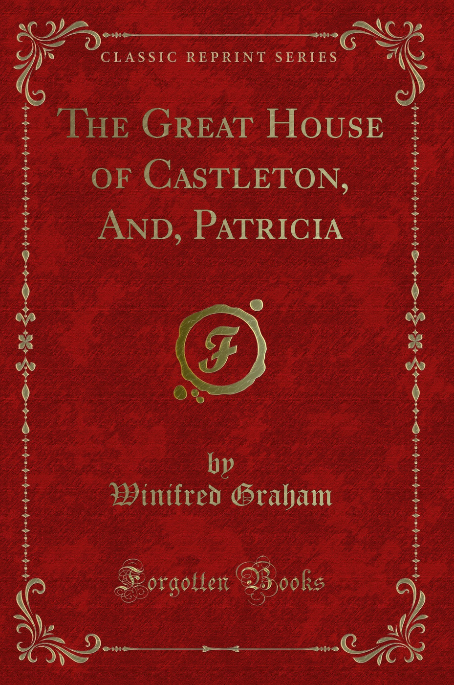 The Great House of Castleton, And, Patricia (Classic Reprint)