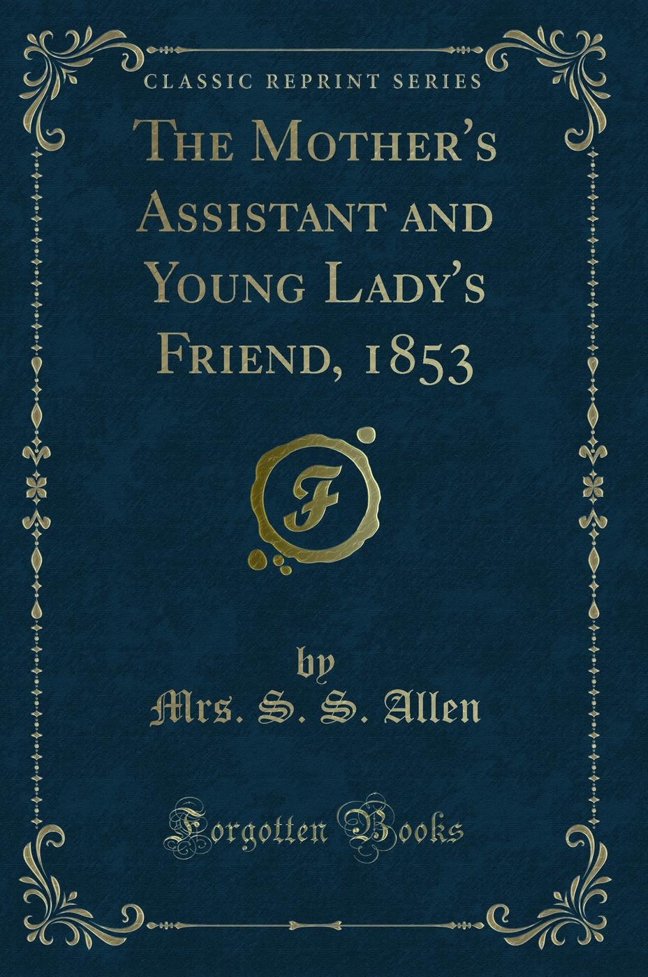 The Mother''s Assistant and Young Lady''s Friend, 1853 (Classic Reprint)