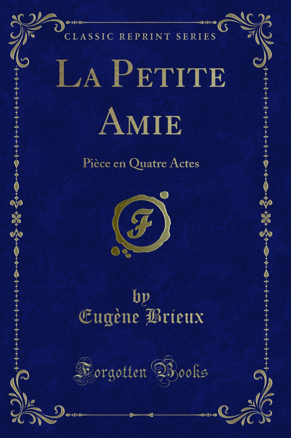 La Petite Amie: Pièce en Quatre Actes (Classic Reprint)