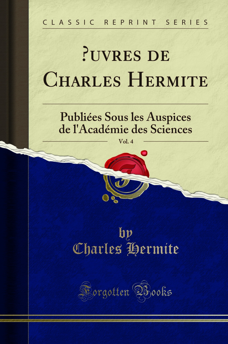 Œuvres de Charles Hermite, Vol. 4: Publiées Sous les Auspices de l'Académie des Sciences (Classic Reprint)