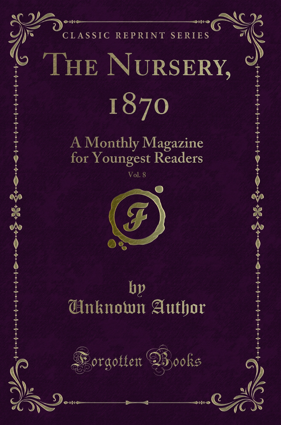The Nursery, 1870, Vol. 8: A Monthly Magazine for Youngest Readers (Classic Reprint)