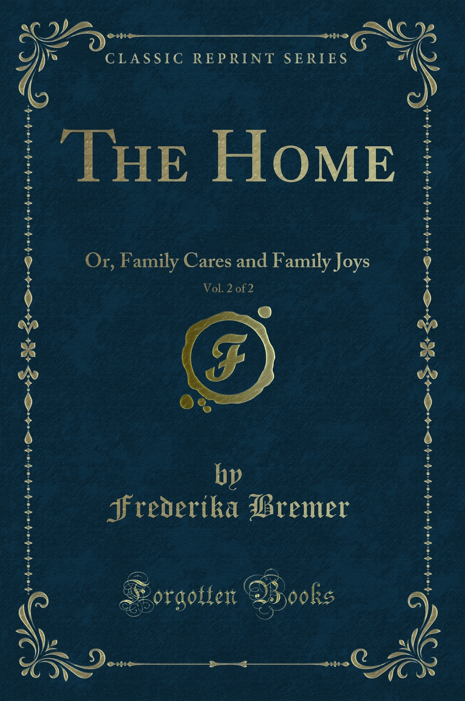 The Home, Vol. 2 of 2: Or, Family Cares and Family Joys (Classic Reprint)