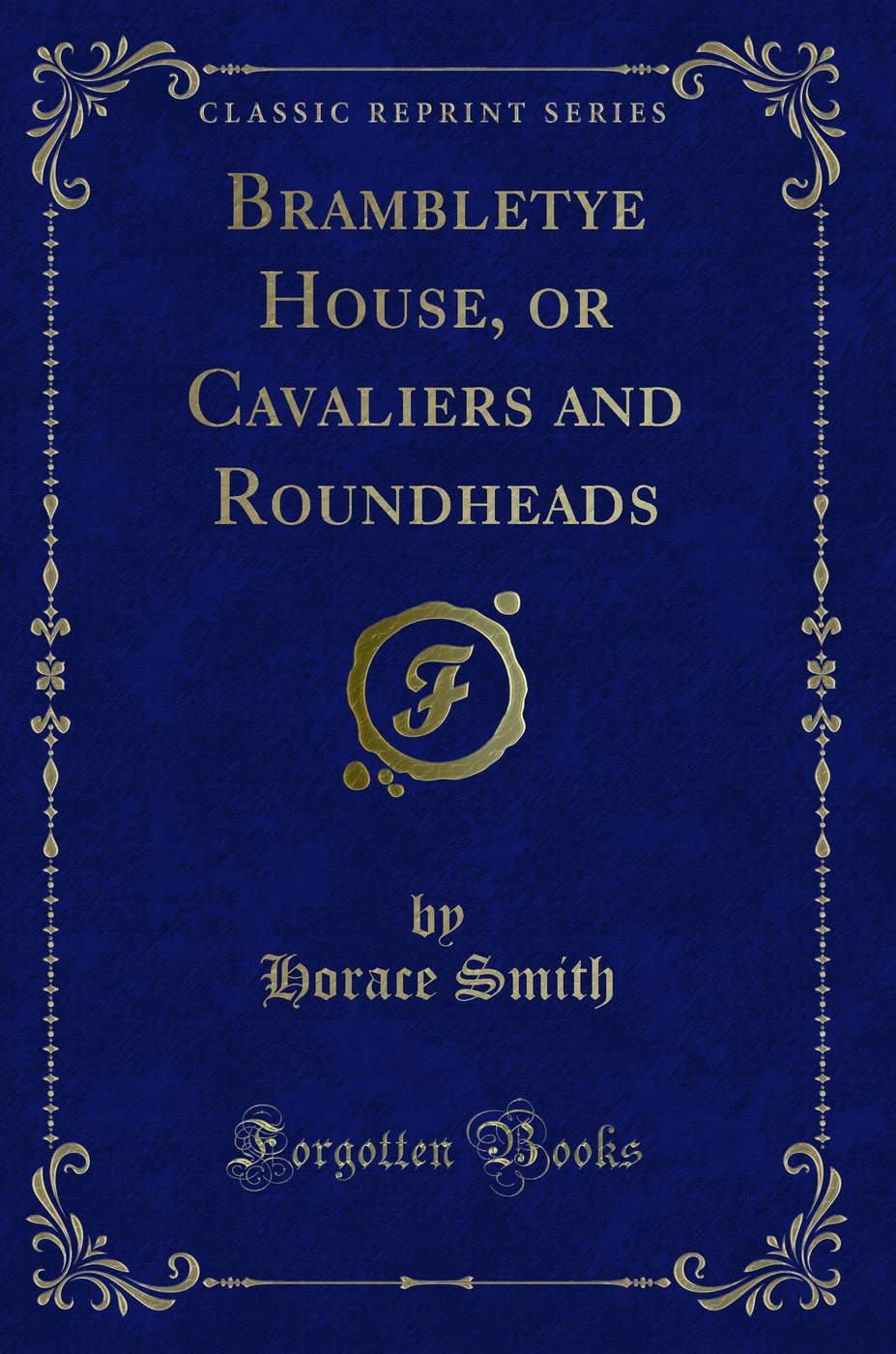 Brambletye House, or Cavaliers and Roundheads (Classic Reprint)