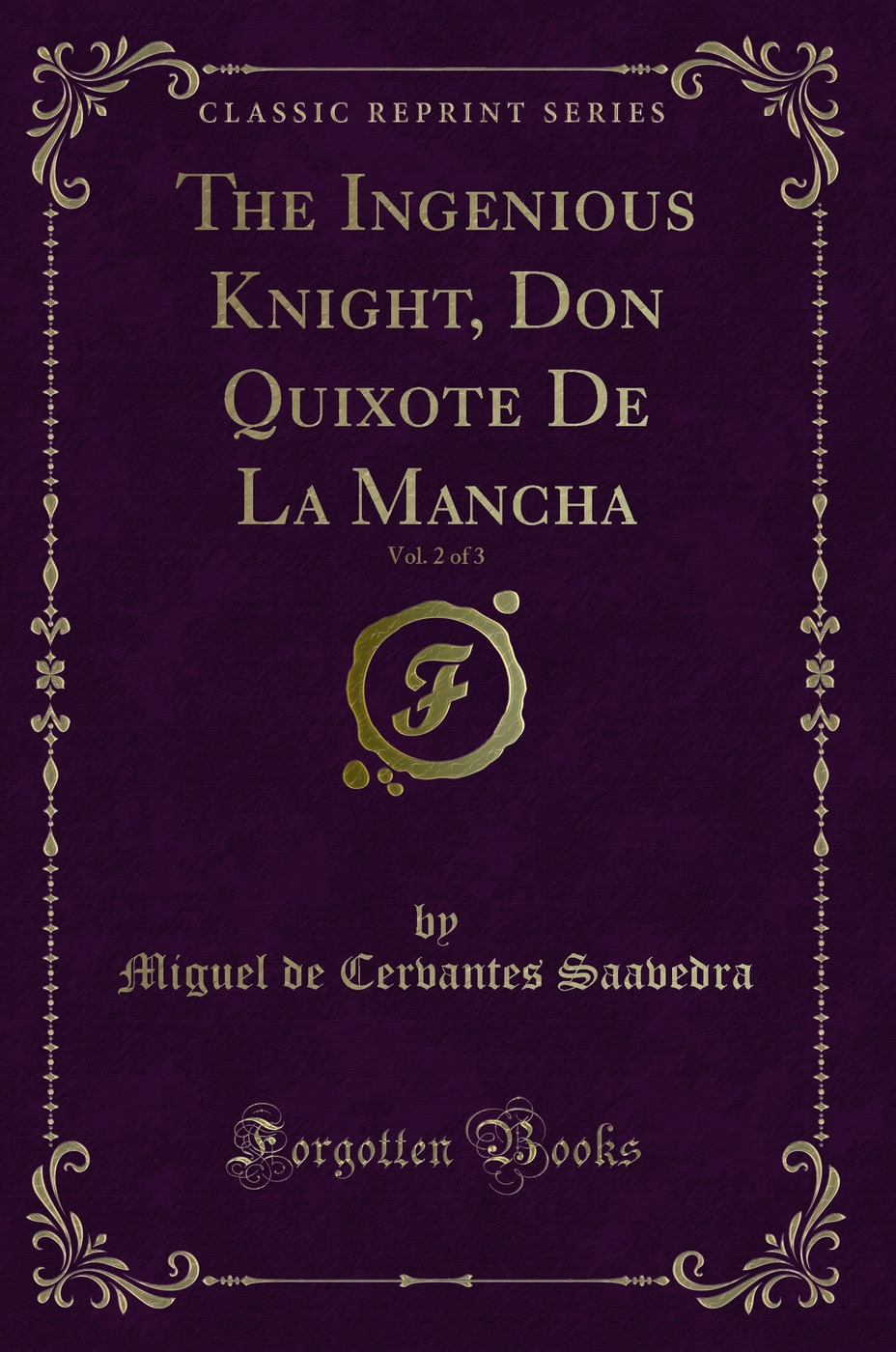 The Ingenious Knight, Don Quixote De La Mancha, Vol. 2 of 3 (Classic Reprint)
