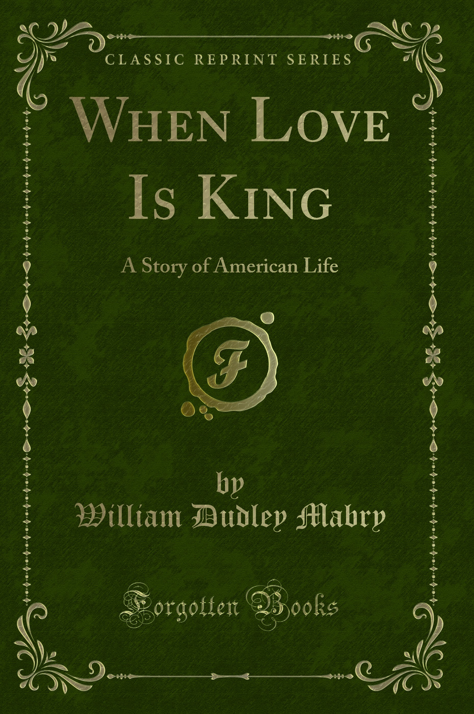 When Love Is King: A Story of American Life (Classic Reprint)