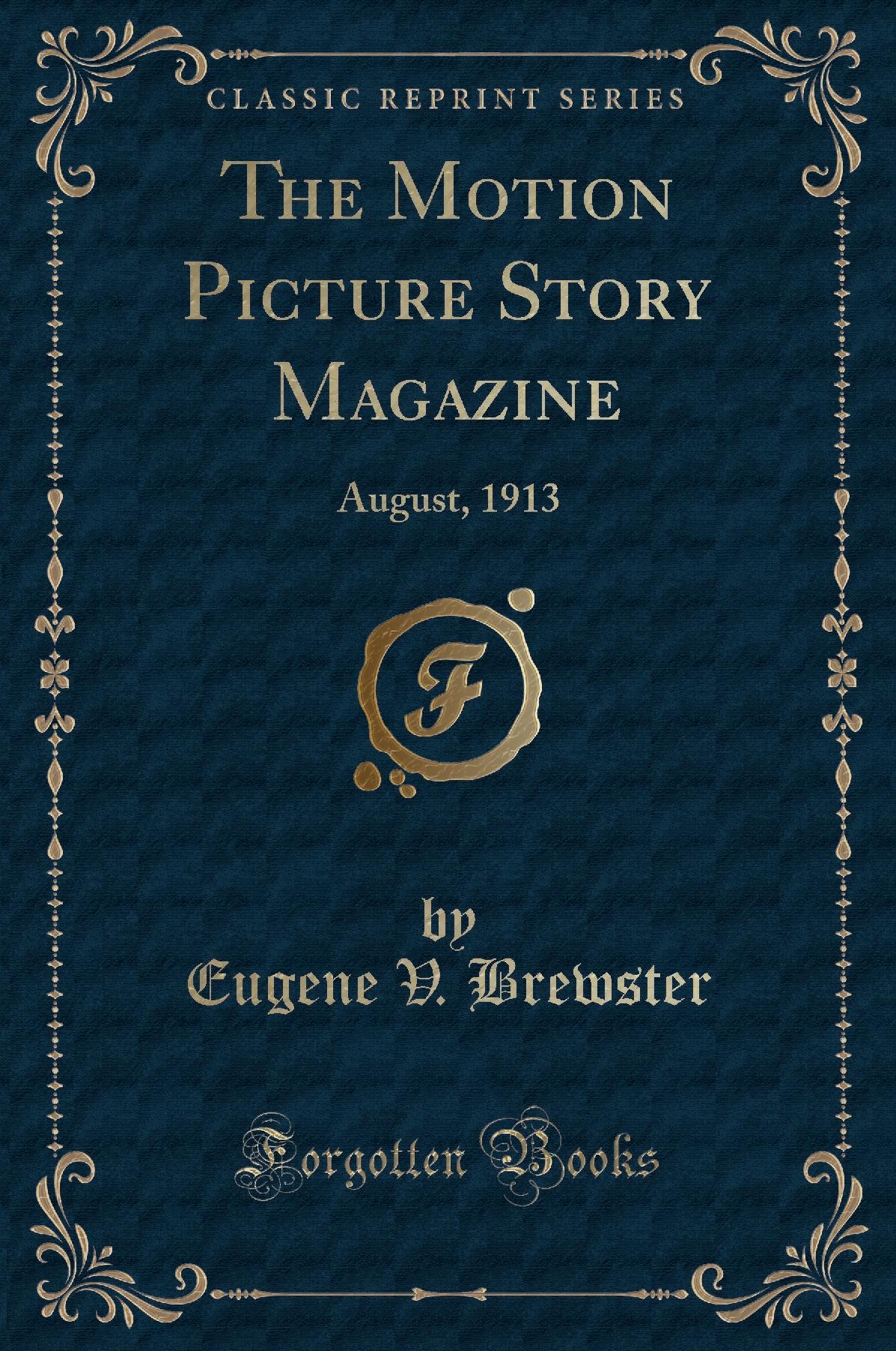 The Motion Picture Story Magazine: August, 1913 (Classic Reprint)